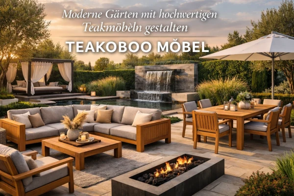 Design-Inspiration: Moderne Gärten mit hochwertigen Teakmöbeln gestalten Einleitung